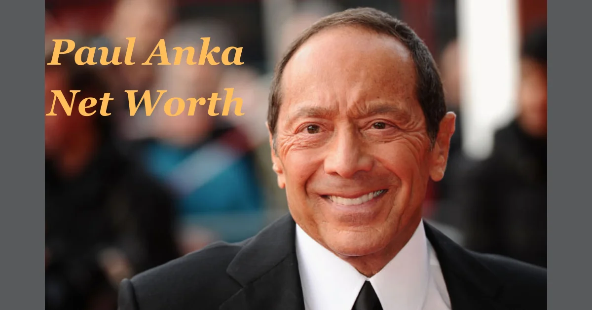 Paul Anka Net Worth: An Analysis of His Iconic Music Career