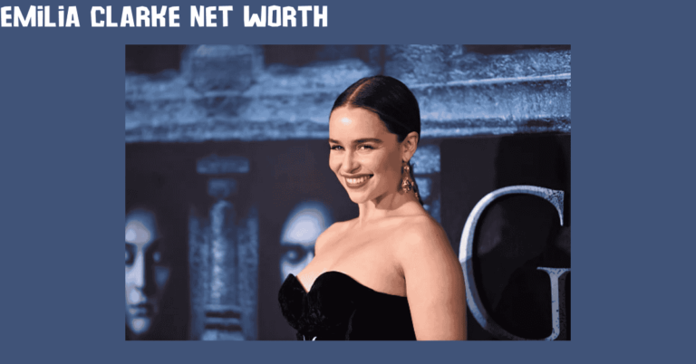 Emilia Clarke Net Worth: The Financial Success Behind the Game of Thrones Star