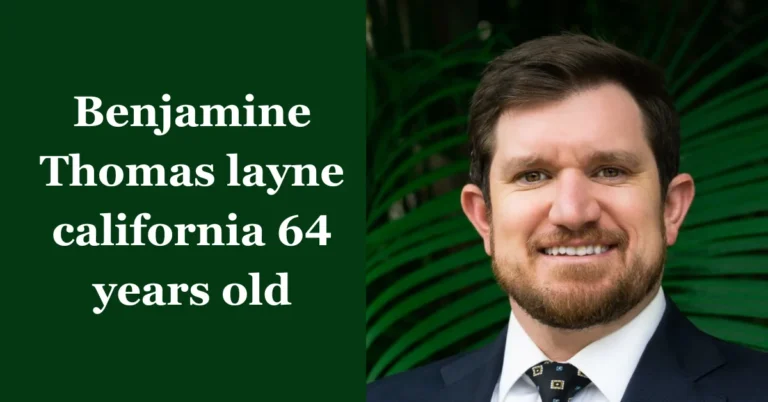 Benjamin Thomas Layne California 64 Years Old: From Humble Beginnings to Notable Accomplishments