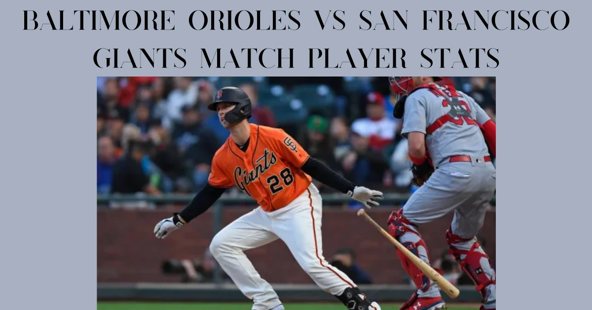 baltimore orioles vs san francisco giants match player stats